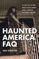 Haunted America FAQ : all that's left to know about the most haunted houses, cemeteries, battlefields, and more /