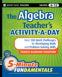 The algebra teacher's activity-a-day. over 180 quick challenges for developing math and problem-solving skills /