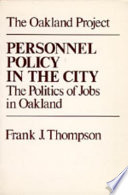 Personnel policy in the city : the politics of jobs in Oakland /