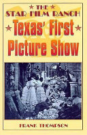 The Star Film ranch : Texas' first picture show /