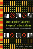 Exposing the "culture of arrogance" in the academy : a blueprint for increasing Black faculty satisfaction in higher education /
