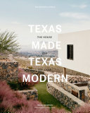 Texas made Texas modern : the house and the land /