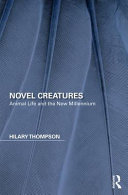 Novel creatures : animal life and the new millennium /