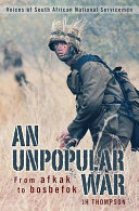 An unpopular war : from afkak to bosbefok : voices of South African national servicemen /