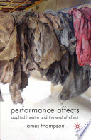 Performance Affects : Applied Theatre and the End of Effect /