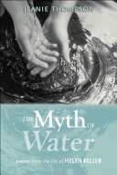 The myth of water : poems from the life of Helen Keller /