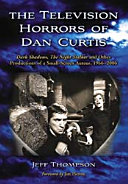 The television horrors of Dan Curtis : Dark shadows, The night stalker and other productions, 1966-2006 /