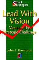 Lead with vision : manage the strategic challenge /