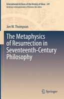 The metaphysics of resurrection in seventeenth-century philosophy /