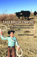Sagebrush empire : how a remote Utah county became the battlefront of American public lands /