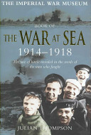 Imperial War Museum book of the war at sea, 1914-18 /