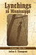 Lynchings in Mississippi : a history, 1865-1965 /
