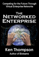 The networked enterprise : competing for the future through virtual enterprise networks /
