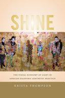 Shine : the visual economy of light in African diasporic aesthetic practice /