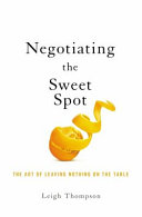 Negotiating the sweet spot : the art of leaving nothing on the table /