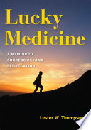 Lucky Medicine A Memoir of Success Beyond Segregation.