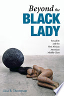 Beyond the Black lady : sexuality and the new African American middle class /