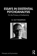 Essays in existential psychoanalysis : on the primary of authenticity /