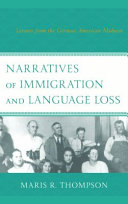 Narratives of immigration and language loss : lessons from the German American Midwest /