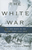 The white war : life and death on the Italian front, 1915-1919 /