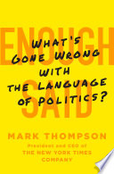 Enough said : what's gone wrong with the language of politics? /