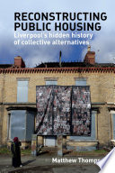 Reconstructing public housing : Liverpool's hidden history of collective alternatives /