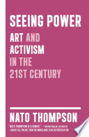 Seeing power : art and activism in the 21st century /