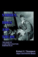 Sabres, hogs and thuds : the diary of a part time Cold War fighter pilot /