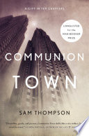 Communion Town : a city in ten chapters /