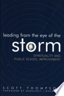Leading from the eye of the storm : spirituality and public school improvement /