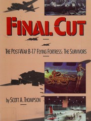 Final cut : the post-war, B-17 flying fortress : the survivors /
