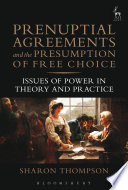 Prenuptial agreements and the presumption of free choice : issues of power in theory and practice /