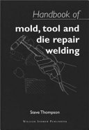 Handbook of mold, tool and die repair welding /