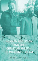 Norman Anderson and the Christian mission to modernise Islam /