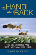 To Hanoi and back : the U.S. Air Force and North Vietnam, 1966-1973 /