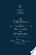 The Male Factor in Human Infertility Diagnosis and Treatment : Themes from the Xlth World Congress on Fertility and Sterility, Dublin, June 1983, held under the Auspices of the International Federation of Fertility Societies /