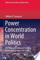 Power Concentration in World Politics : The Political Economy of Systemic Leadership, Growth, and Conflict /