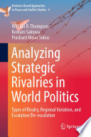 Analyzing Strategic Rivalries in World Politics : Types of Rivalry, Regional Variation, and Escalation/De-escalation /