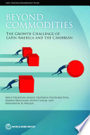Beyond commodities : the growth challenge of Latin America and the Caribbean /