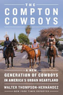 The Compton cowboys : the new generation of cowboys in America's urban heartland /