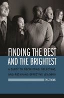 Finding the best and brightest : a guide to recruiting, selecting, and retaining effective leaders /