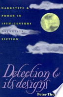 Detection & its designs : narrative & power in nineteenth-century detective fiction /