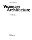 Visionary architecture : from Babylon to virtual reality /