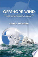 Offshore wind : a comprehensive guide to successful offshore wind farm installation.