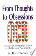 From thoughts to obsessions : obsessive compulsive disorder in children and adolescents /