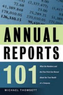 Annual reports 101 : [what the numbers and the fine print can reveal about the true health of a company] /
