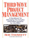 Third wave project management : a handbook for managing the complex information systems of the 1990s /