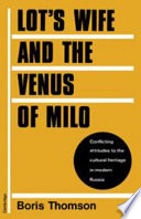 Lot's wife and the Venus of Milo : conflicting attitudes to the cultural heritage in modern Russia /