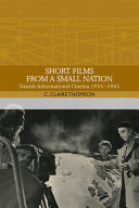 Short films from a small nation : Danish informational cinema, 1935-1965 /
