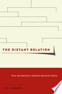 The distant relation : time and identity in Spanish American fiction /